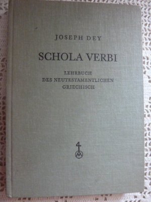 gebrauchtes Buch – Joseph Dey – Schola Verbi - Lehrbuch des neutestamentlichen Griechisch