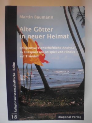 Alte Götter in neuer Heimat - Religionswissenschaftliche Analyse zu Diaspora am Beispiel von Hindus auf Trinidad