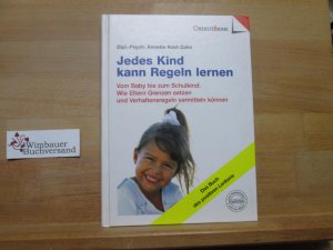 gebrauchtes Buch – Annette Kast-Zahn – Jedes Kind kann Regeln lernen : vom Baby bis zum Schulkind: wie Eltern Grenzen setzen und Verhaltensregeln vermitteln können ; [das Buch des positiven Lenkens].