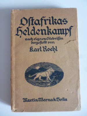 Ostafrikas Heldenkampf nach eigenen Erlebnissen dargestellt von Karl Roehl, Pastor und Missionar in Rubengerak am Kiwusee, während des Krieges Etappenleiter […]