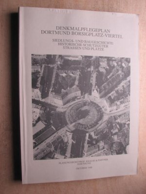 Denkmalpflegplan Dortmund Borsigplatz-Viertel : 1. Siedlungs- und Baugeschichte, Historische Schutzgüter, Strassen und Plätze - 2. Dokumentation : Denkmalschutzwürdige […]