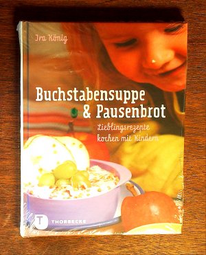 Buchstabensuppe & Pausenbrot - Lieblingsrezepte kochen mit Kindern