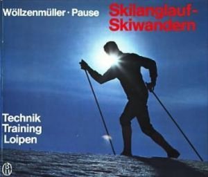 Skilanglauf, Skiwandern : Technik, Training, Loipen. Walter Pause. [Loipenzeichn.: Renate Maier-Rothe. Bewegungsabläufe: Barbara Beyreiss. Zeichn.: Franz […]