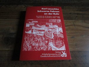 Schwarze Fahnen an der Ruhr - Die Politik der IG Bergbau und Energie während der Kohlenkrise 1958 - 1968