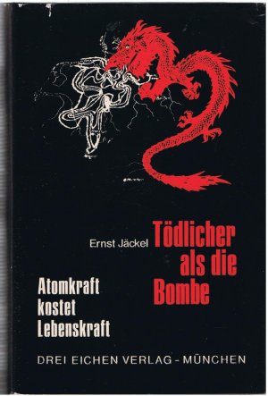 antiquarisches Buch – Ernst Jäckel – Tödlicher als die Bombe - Atomkraft kostet Lebenskraft