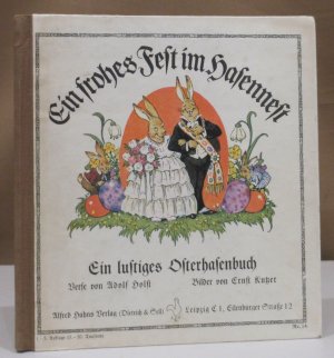 Ein frohes Fest im Hasennest. Ein lustiges Osterhasenbuch. Bilder von Ernst Kutzer.