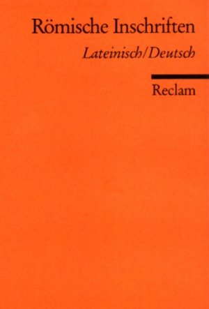 Römische Inschriften - Zweisprachige Ausgabe. Lateinisch / Deutsch (Reclam Universal-Bibliothek, RUB Band 8512) - NE UWERTIG