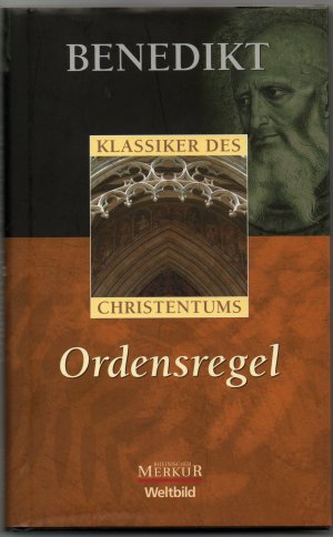 Ordensregel. Klassiker des Christentums. Mit einem Nachwort von Notker Wolf