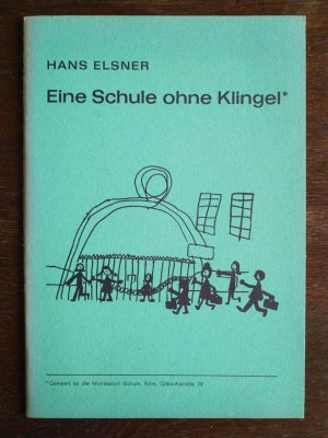 gebrauchtes Buch – Hans Elsner – Eine Schule ohne Klingel - Berichte, Erwägungen, Vorschläge