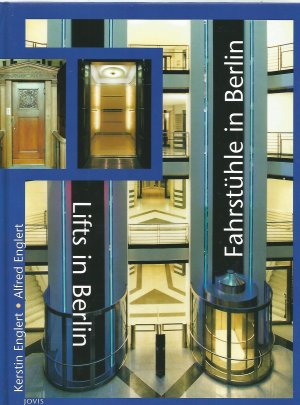 Fahrstühle in Berlin / Lifts in Berlin - Eine 100jährige Geschichte (ISBN 3807314822)