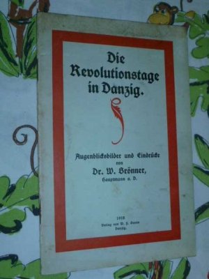 antiquarisches Buch – Dr. W. Brönner – Die Revolutionstage in Danzig ( Original von 1918 )