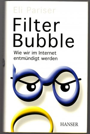 Filter Bubble * Wie wir im Internet entmündigt werden