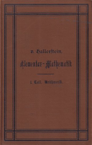 LEHRBUCH DER ELEMENTAR-MATHEMATIK - für die Portepeefähnrichs-Prüfung in der Königlich Preußischen Armee und die Prüfung zum Eintritt in die Kaiserliche Marine