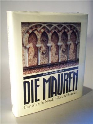 Die Mauren. Der Islam in Nordafrika und Spanien (642 - 1800).