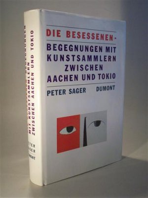 Die Besessenen - Begegnungen mit Kunstsammlern zwischen Aachen und Tokio.