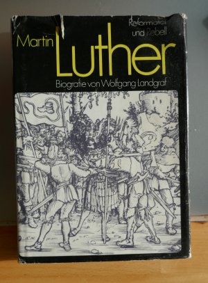 Martin Luther. Reformator und Rebell. Biografie