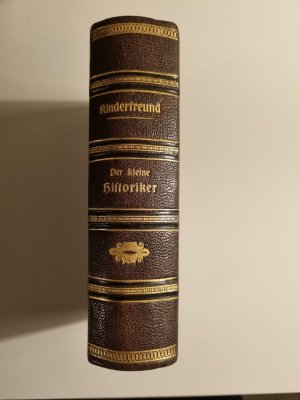 Der kleine Historiker. Eine Lecture zur Unterhaltung und Belehrung für Jedermann, insbesondere für die reifere Jugend beiderlei Geschlechts