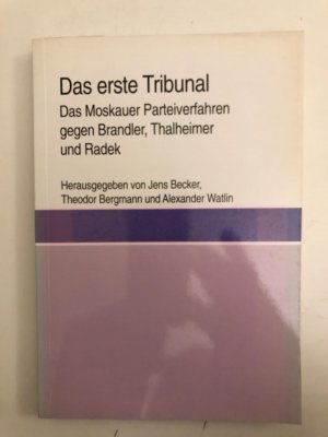 Das erste Tribunal. Das Moskauer Parteiverfahren gegen Brandler, Thalheimer und Radek.