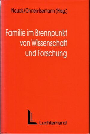 Familie im Brennpunkt von Wissenschaft und Forschung - Rosemarie Nave-Herz zum 60. Geburtstag gewidmet.