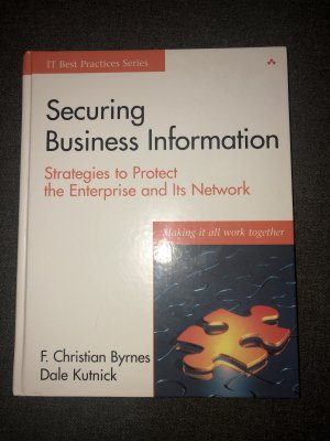 Securing Buisiness Information - Strategies to Protect the Enterprise and Its Network