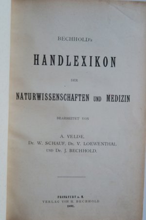 Bechhold's Handlexikon der Naturwissenschaften und Medizin bearbeitet von A. Velde, W. Schauf, V. Loewenthal und J. Bechhold. Erste Ausgabe. Frankfurt […]