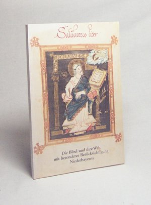 Salvatoris liber : die Bibel und ihre Welt mit besonderer Berücksichtigung Niederbayerns ; Handschriften und seltene Drucke vom 9. bis 18. Jahrhundert […]