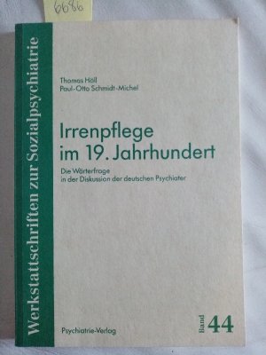 Irrenpflege im 19. Jahrhundert Die Wärterfrage in der deutschen Psychiater