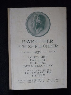 Bayreuther Festspielführer 19.-30. Juli - 18.-31. August 1936. Lohengrin, Parsifal, Der Ring des Nibelungen. Musikalische Leitung: Furtwängler, Tietjen