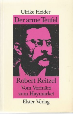 Der arme Teufel. Robert Reitzel. Vom Vormärz zum Haymarket.