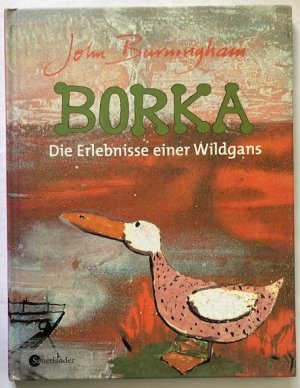 Borka. Die Erlebnisse einer Wildgans