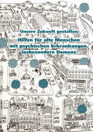 Unsere Zukunft gestalten - Hilfe für Menschen mit psychischen Erkrankungen, insbesondere Demenz