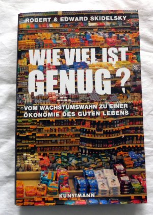 Wie viel ist genug? - Vom Wachstumswahn zu einer Ökonomie des guten Lebens