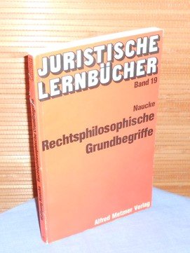 Juristische Lernbücher Band 19 : Rechtsphilosophische Grundbegriffe