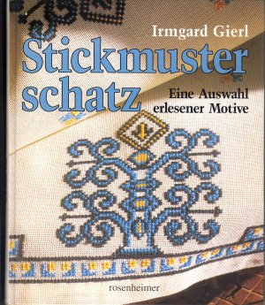 gebrauchtes Buch – Irmgard Gierl – Stickmusterschatz. Eine Auswahl erlesener Motive. Sonderausgabe von "Festliche Stickereien" und "Europäische Stickereien". 3. Aufl. 1997