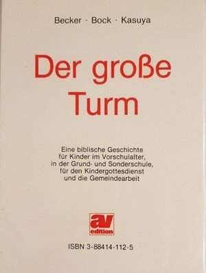 Der große Turm. Eine biblische Geschichte für Kinder im Vorschulalter, in der Grund- und Sonderschule, für den Kindergottesdienst und die Gemeindearbeit