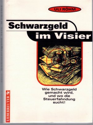 gebrauchtes Buch – Uli Röhm – Schwarzgeld im Visier : wie Schwarzgeld gemacht wird, und wo die Steuerfahndung sucht!