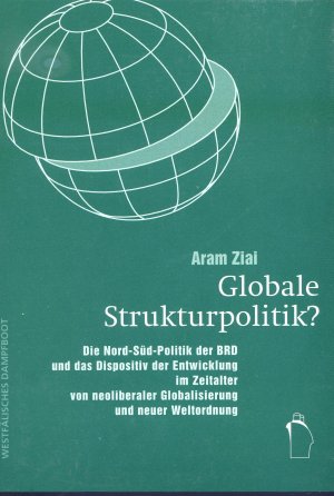 gebrauchtes Buch – Aram Ziai – Globale Strukturpolitik? - Die Nord-Sued Politik der BRD und das Dispositiv der Entwicklung im Zeitalter von neoliberaler Globalisierung und neuer Weltordnung