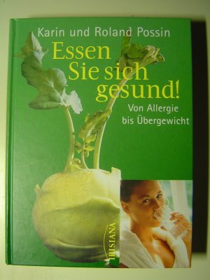 Essen Sie sich gesund! Von Allergie bis Übergewicht - Mit Rezepten