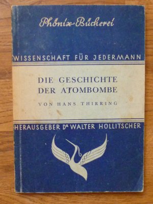 Die Geschichte der Atombombe. Mit einer elementaren Einführung in die Atomphysik auf Grund der Originalliteratur gemeinverständlich darstellt.