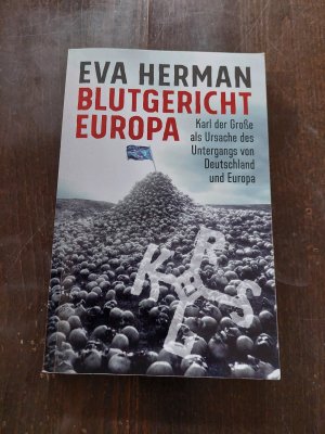 Blutgericht Europa - Karl der Große als Ursache des Untergangs von Deutschland und Europa