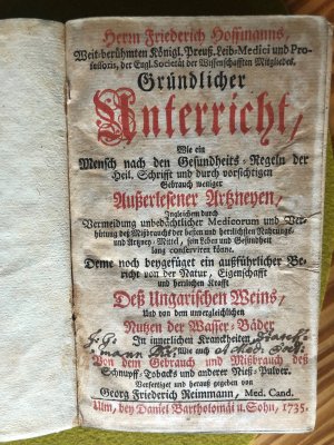 Gründlicher Unterricht, Wie ein Mensch nach den Gesundheits-Regeln der Heil. Schrifft und durch vorsichtigen Gebrauch weniger Außerlesener Artzneyen.. […]