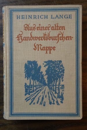 Aus einer alten Handwerksburschen-Mappe Eine Geschichte von Heimat, Werden und Wirken