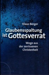 gebrauchtes Buch – Klaus Berger – Glaubensspaltung ist Gottesverrat