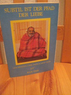 Subtil ist der Pfad der Liebe - Geschichten über Neem Karoli Baba