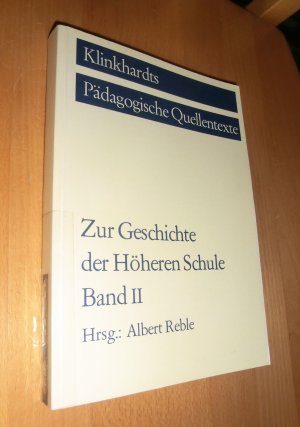 Zur Geschichte der Höheren Schule,  Band II - Klinkhardts Pädagogische Quellentexte