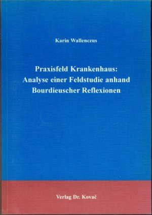 Praxisfeld Krankenhaus - Analyse einer Feldstudie anhand Bourdieuscher Reflexionen