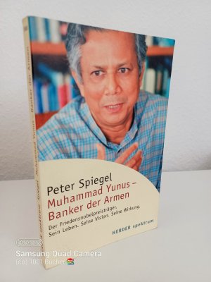 gebrauchtes Buch – Peter Spiegel – Muhammad Yunus ~ Banker der Armen ~ Der Friedensnobelpreisträger. Sein Leben. Seine Vision. Seine Wirkung.