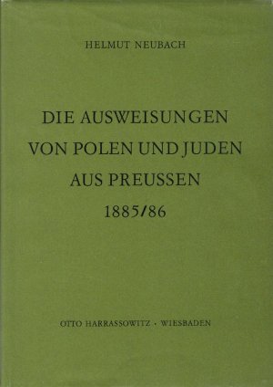 Die Ausweisungen von Polen und Juden aus Preussen 1885/86 : Ein Beitrag zu Bismarcks Polenpolitik und zur Geschichte des deutsch-polnischen Verhältnisses; Marburger Ostforschungen; mit S/W Abbildungen