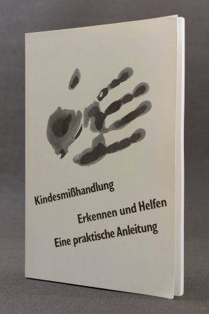 Kindesmißhandlung. Erkennen und Helfen. Eine praktische Anleitung