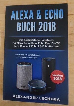 gebrauchtes Buch – Alexander Lechoba – Alexa & Echo Das detaillierteste Handbuch Version 2018